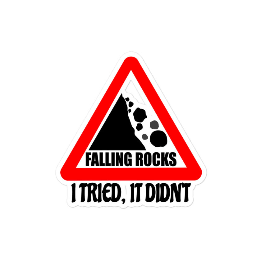 I saw a sign that said "Falling Rocks" I tried, it didn't  Bubble-free stickers