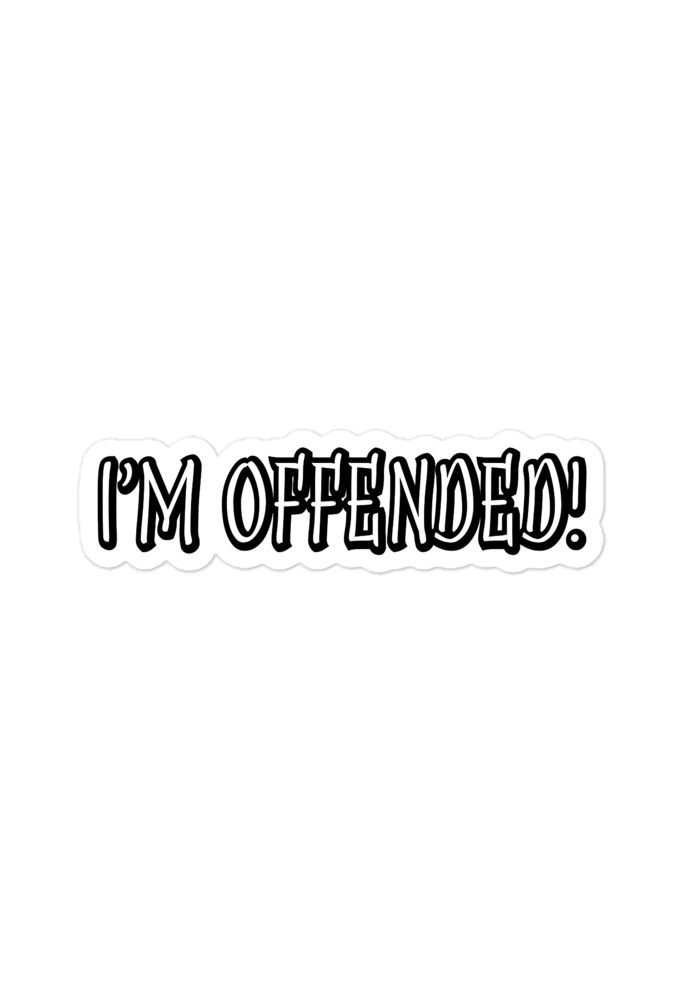 I'm Offended - gen Z Bubble-free stickers