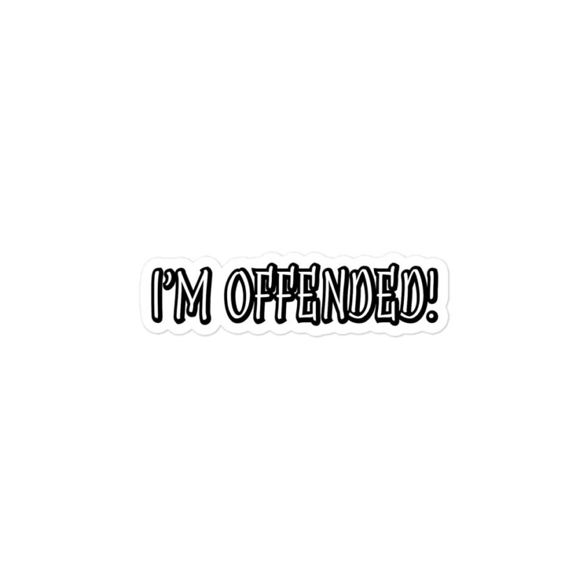 I'm Offended - gen Z Bubble-free stickers