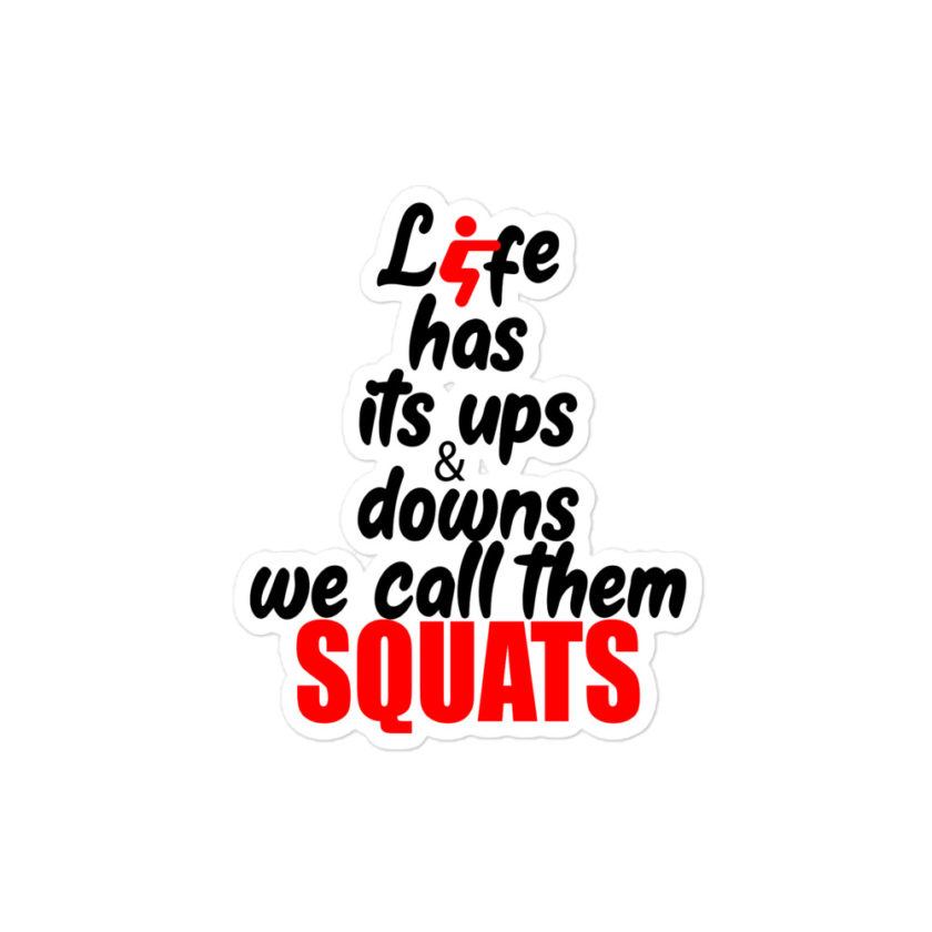 Life has its ups and downs, we call them squats  Bubble-free stickers