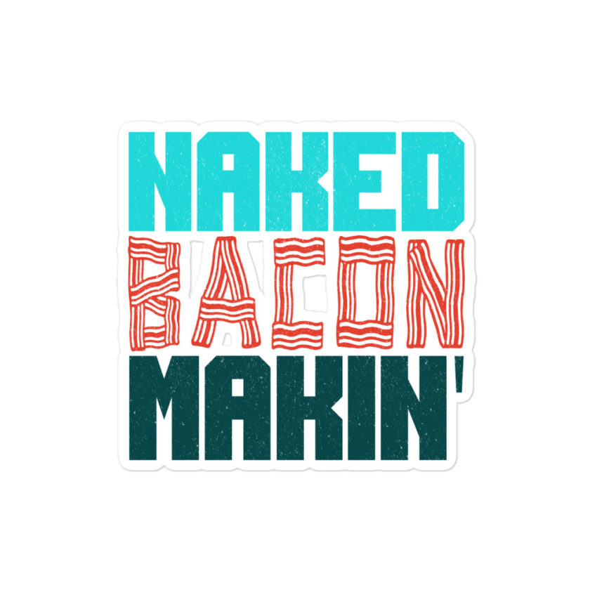 Naked bacon makin Bubble-free stickers