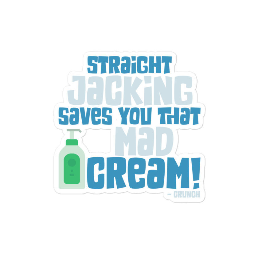 Straight jacking saves you that mad cream!  Bubble-free stickers