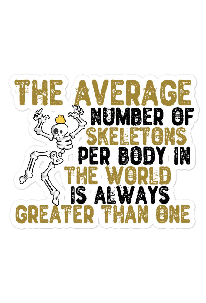 The average number of skeletons per body in the world is always greater than one.  Bubble-free stickers