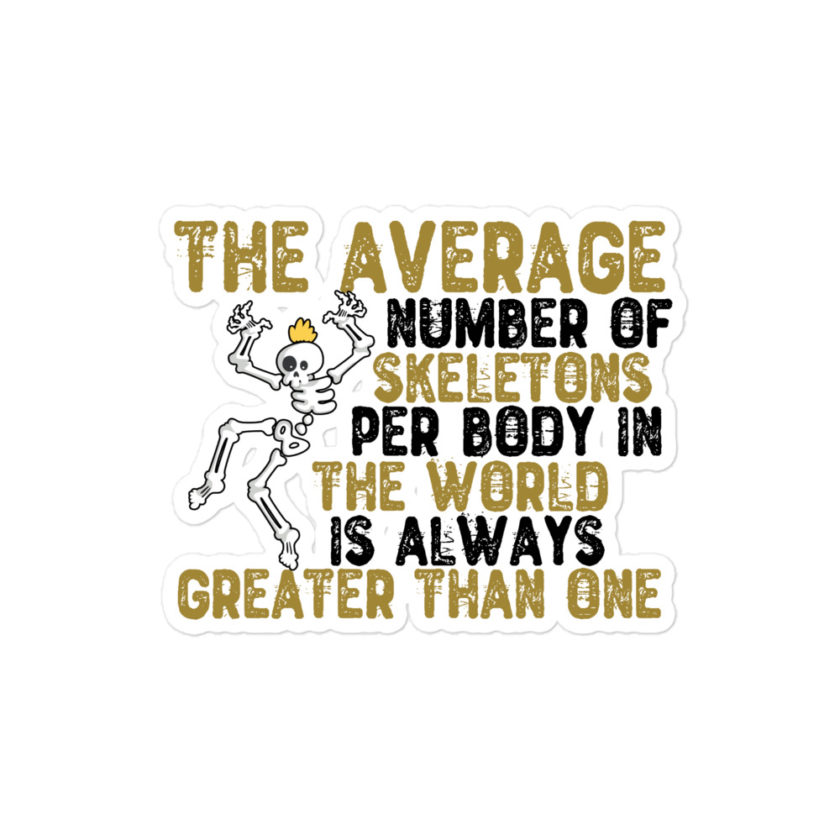 The average number of skeletons per body in the world is always greater than one.  Bubble-free stickers