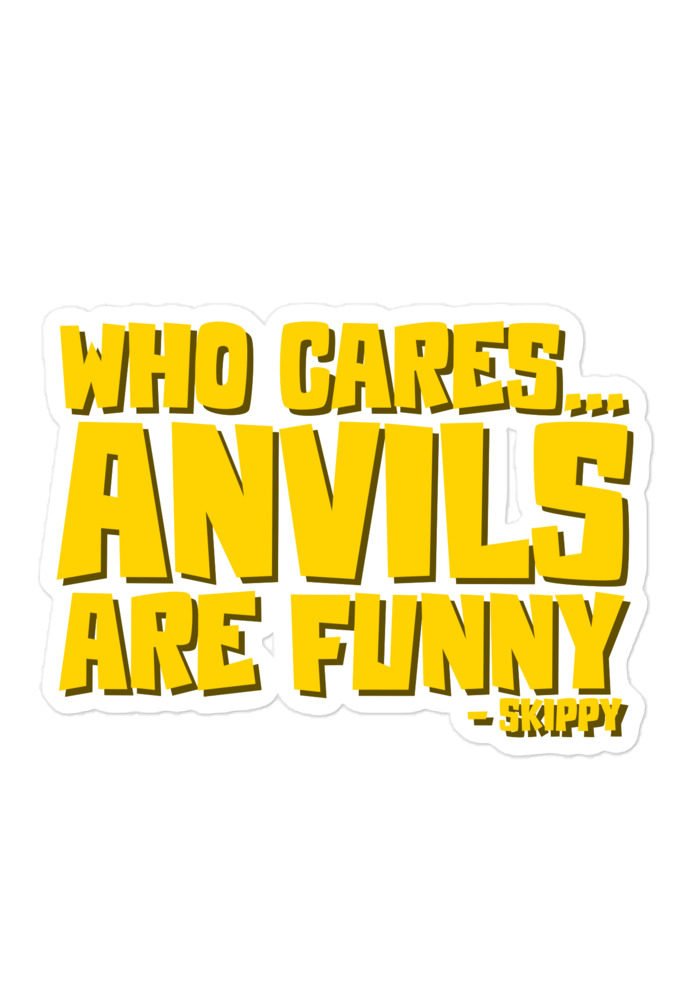 Who cares...anvils are funny...skippy Bubble-free stickers