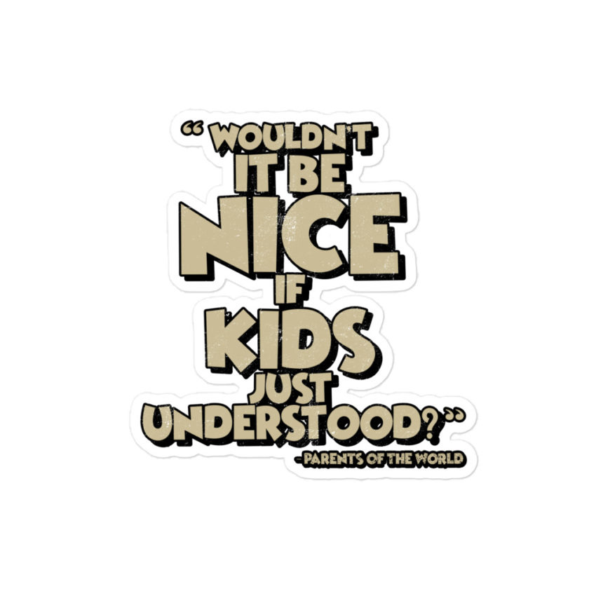 Wouldn't it be nice if kids just understood? Bubble-free stickers