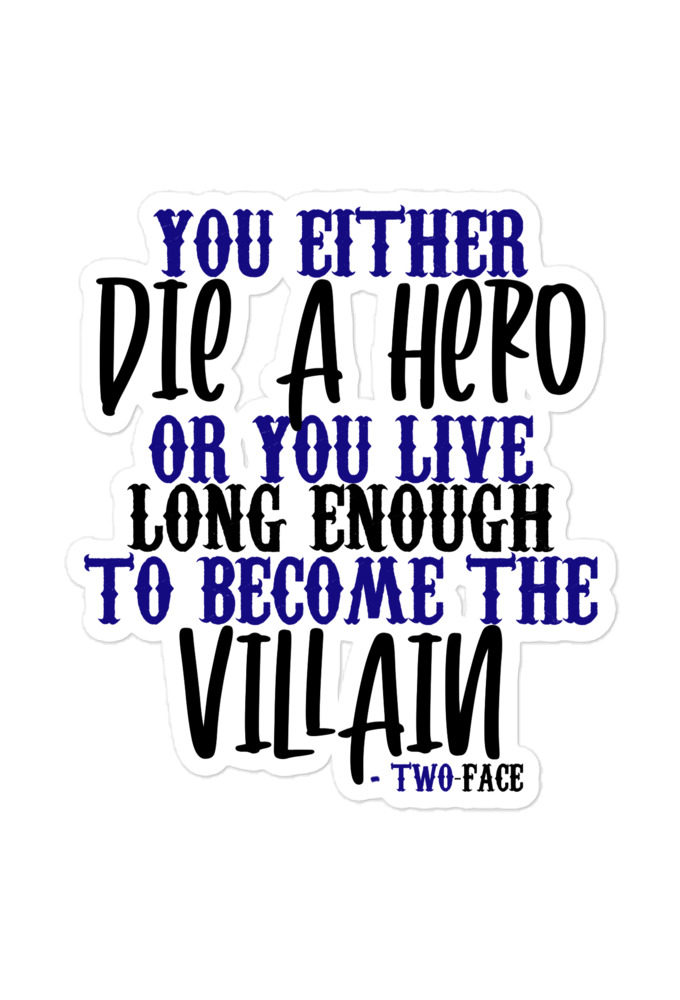 You either die a hero or you live long enough to become the Villain  Bubble-free stickers
