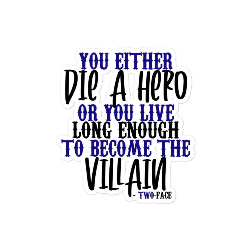 You either die a hero or you live long enough to become the Villain  Bubble-free stickers