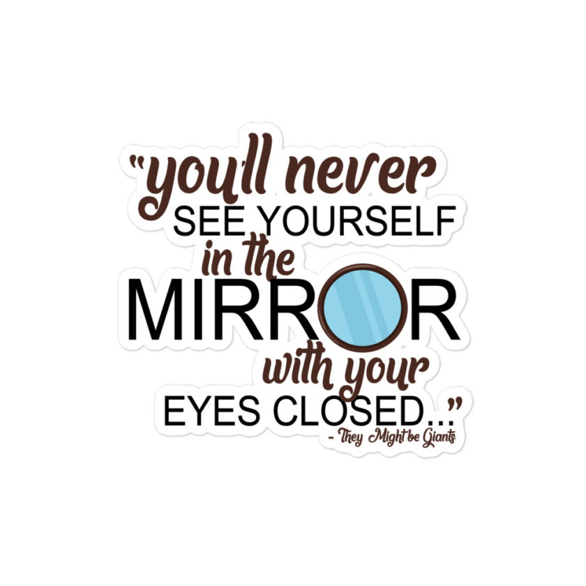 You'll never see yourself in the mirror with your eyes closed - They Might be Giants  Bubble-free stickers