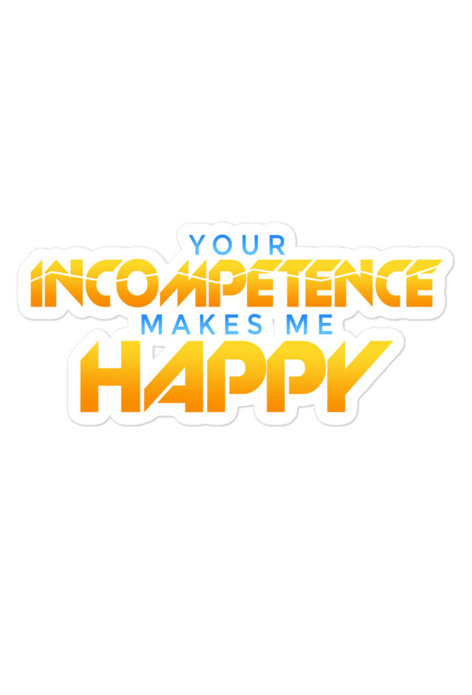 Your incompetence makes me happy. Bubble-free stickers