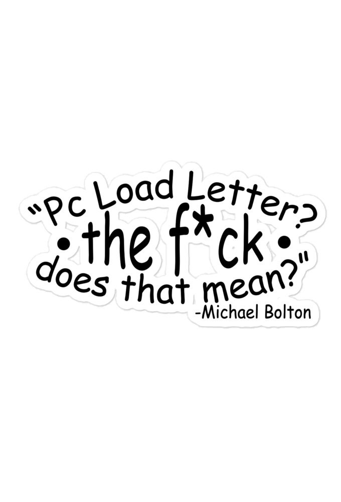 PC load Letter?! The fuck does that mean? Michael Bolton  Bubble-free stickers