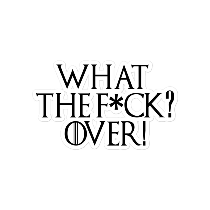 What the fuck? Over! Bubble-free stickers