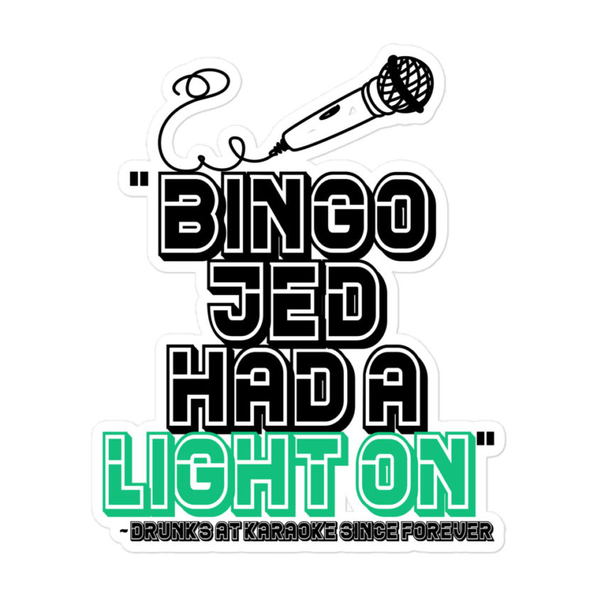 Bingo Jed had a light on - Drunks at karaoke since forever Bubble-free stickers - Image 3