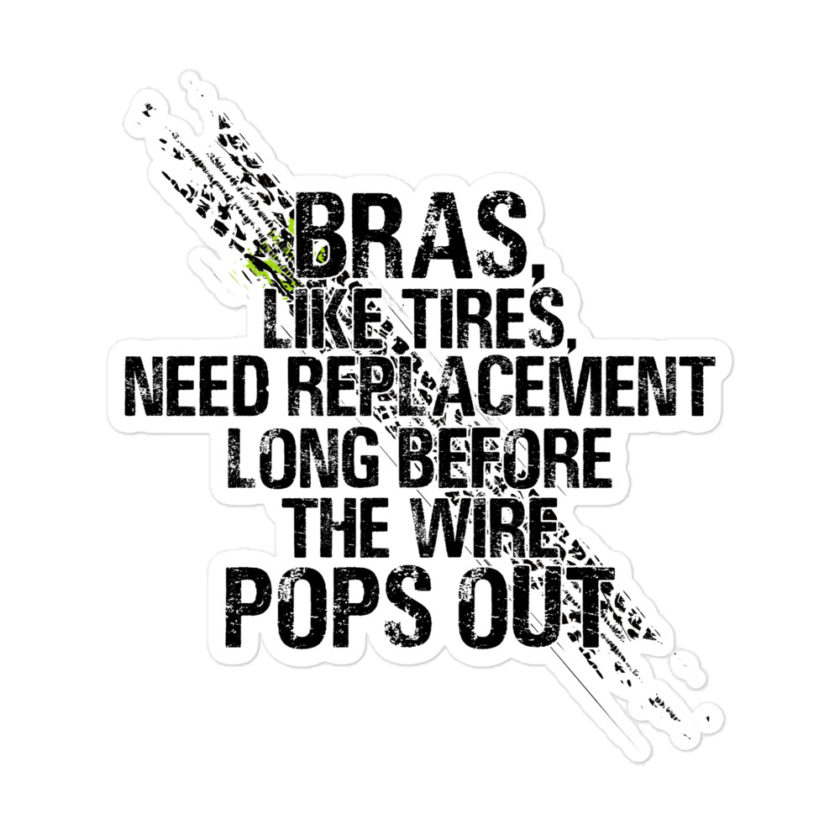 Bras, like tires, need replacement long before the wire pops out Bubble-free stickers - Image 3