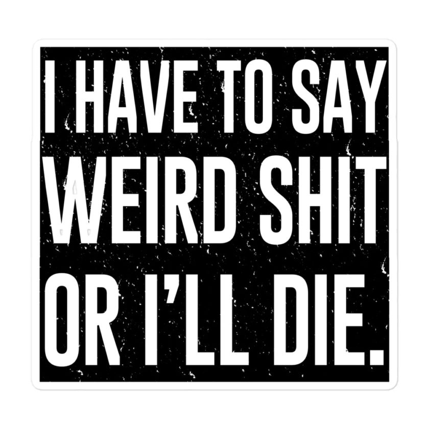 I have to say weird shit or I'll die  Bubble-free stickers - Image 3