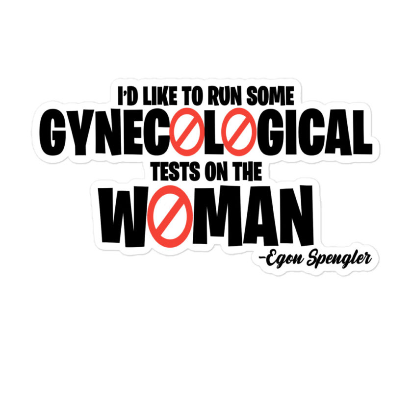 Id like to run some gynecological tests on the woman...egon Bubble-free stickers - Image 3
