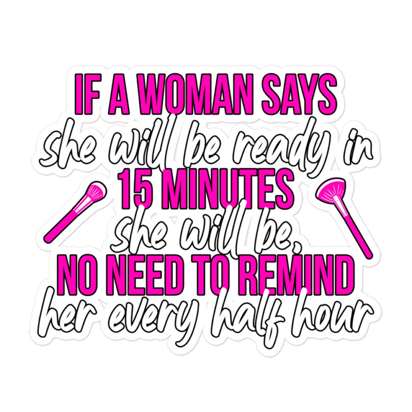 If a woman says she will be ready in 15 minutes she will be, no need to remind her every half hour  Bubble-free stickers - Image 3