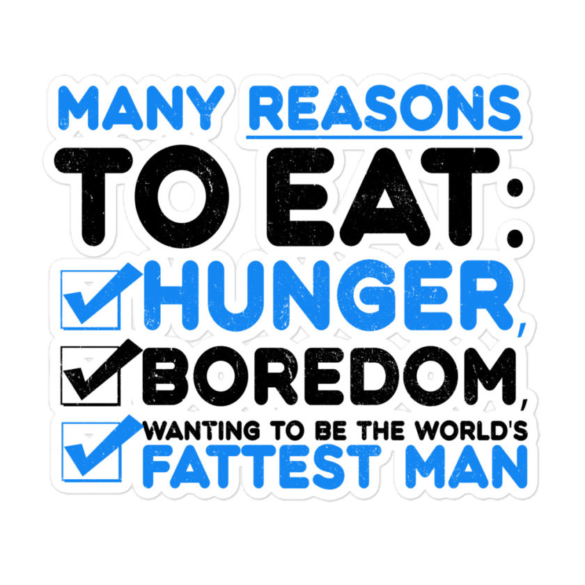 Many reason to eat: hunger, boredom, wanting to be the world's fattest man  Bubble-free stickers - Image 3