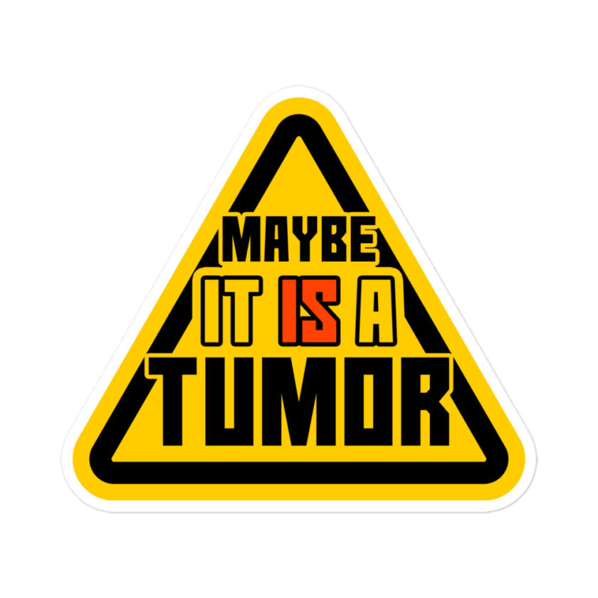 Maybe it is a tumor Bubble-free stickers - Image 3