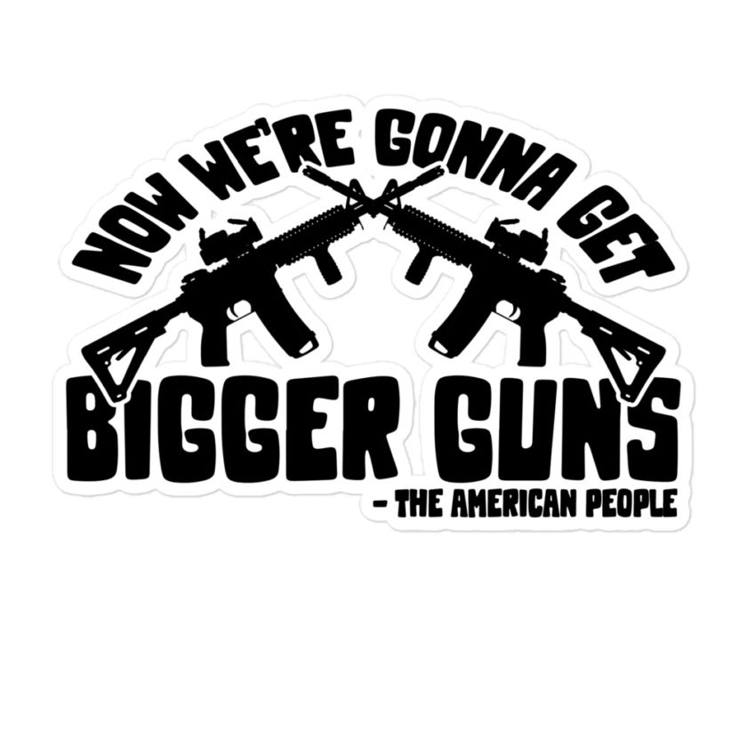 Now were gonna get bigger guns Bubble-free stickers - Image 3