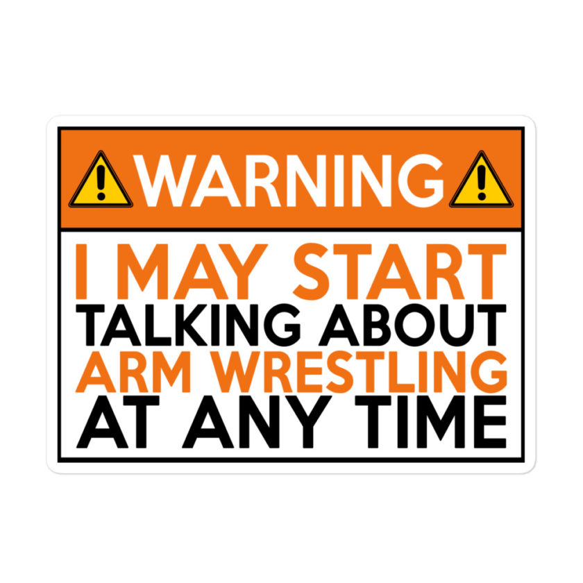 WARNING! I MAY START TALKING ABOUT ARM WRESTLING AT ANY TIME  Bubble-free stickers - Image 3