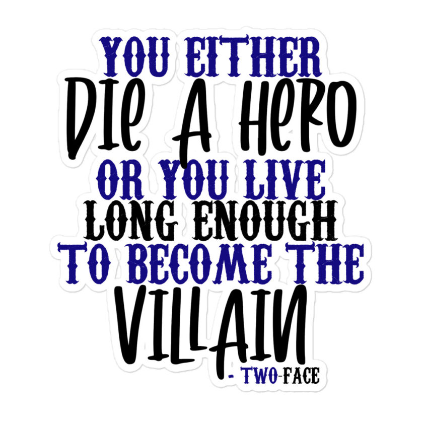 You either die a hero or you live long enough to become the Villain  Bubble-free stickers - Image 3