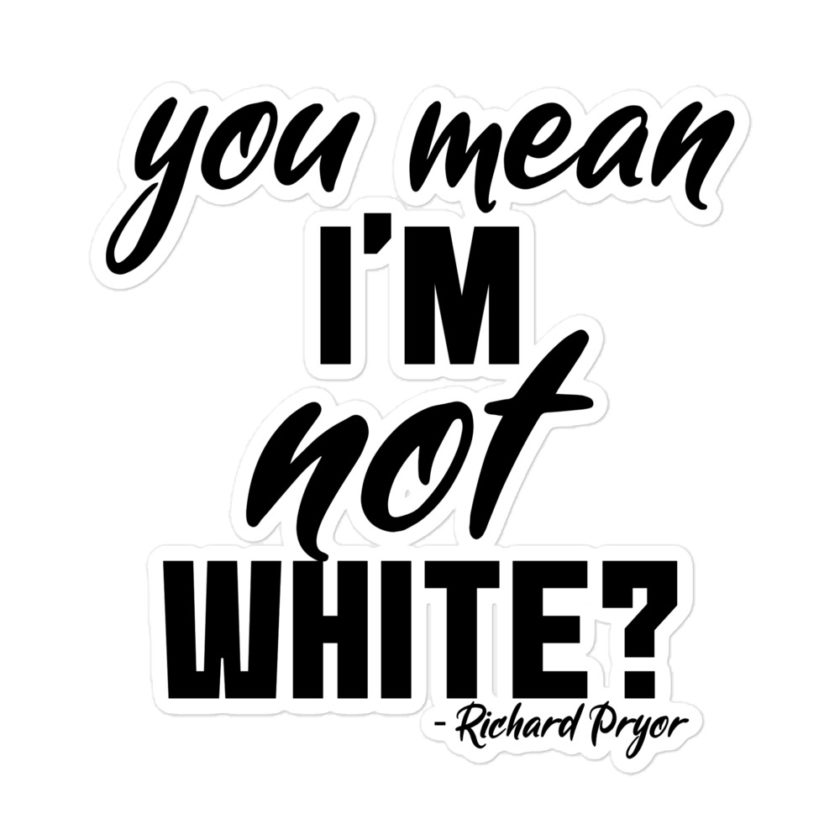 You mean I'm NOT white?  Bubble-free stickers - Image 3