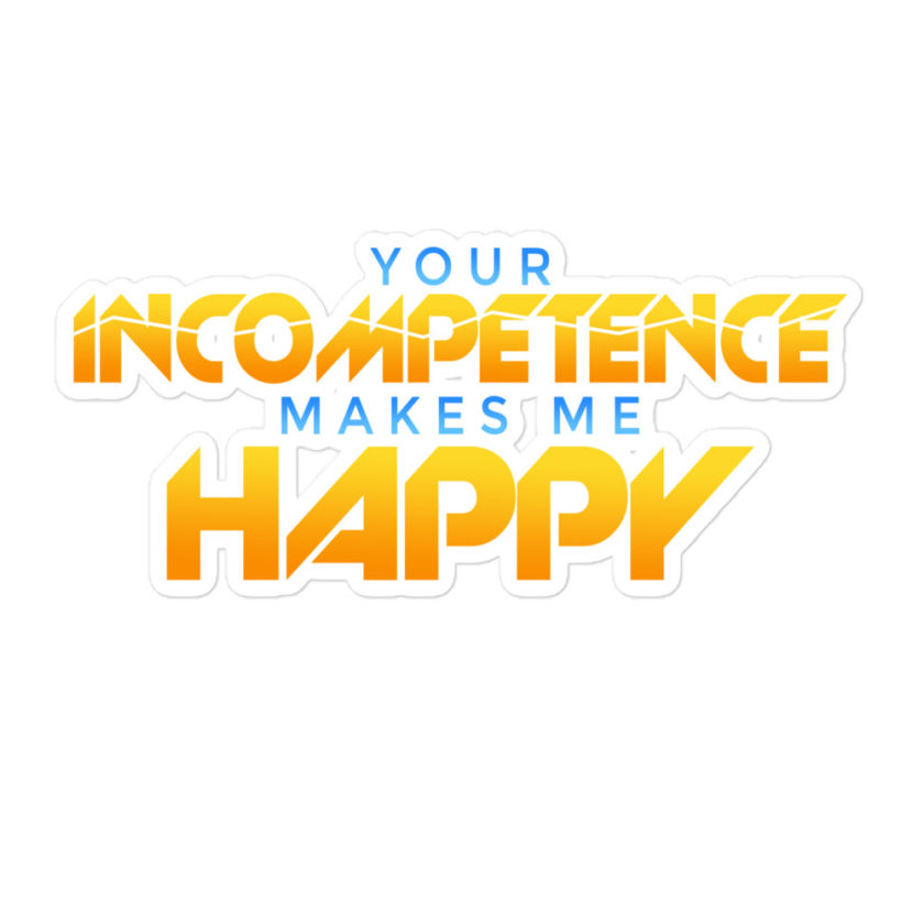 Your incompetence makes me happy. Bubble-free stickers - Image 3