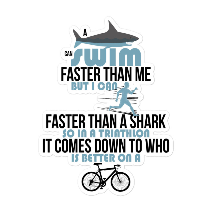 A shark can swim faster than me but I can run faster than a shark so in a triathlon it comes down to the better cyclist Bubble-free stickers - Image 3