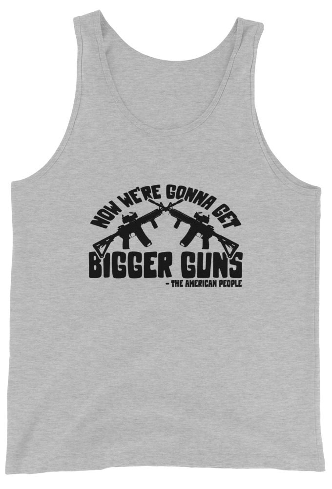 Now were gonna get bigger guns  Unisex Tank Top