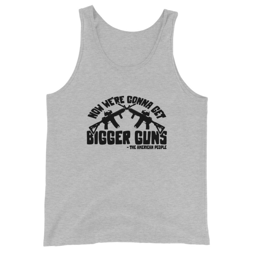 Now were gonna get bigger guns  Unisex Tank Top