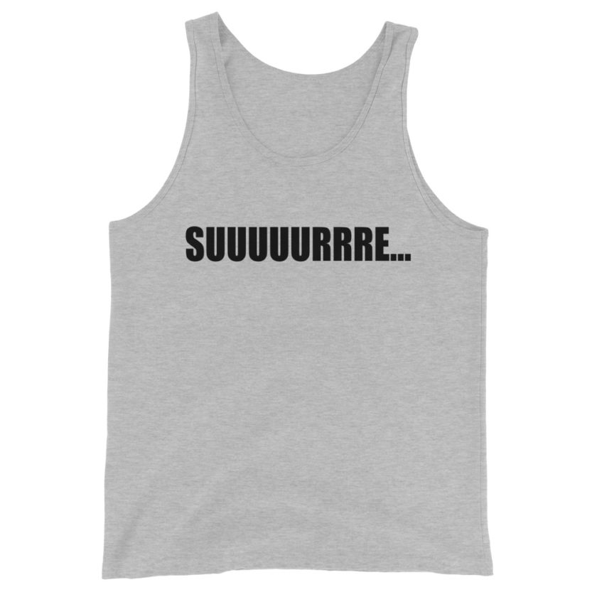 Suuuuuuuurrre... Unisex Tank Top