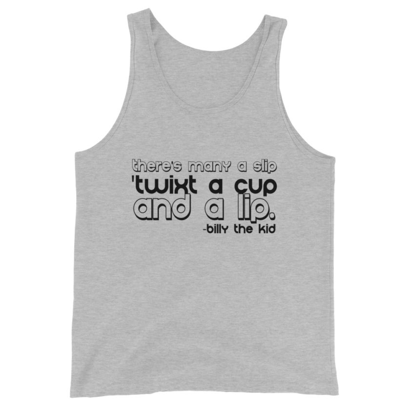 There's many a slip 'twixt a cup and a lip  Unisex Tank Top