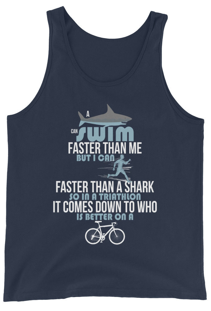 A shark can swim faster than me but I can run faster than a shark so in a triathlon it comes down to the better cyclist Unisex Tank Top