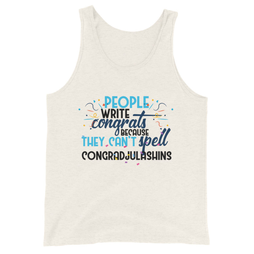 People write congrats because they can't spell congradjulashins. Unisex Tank Top - Image 3