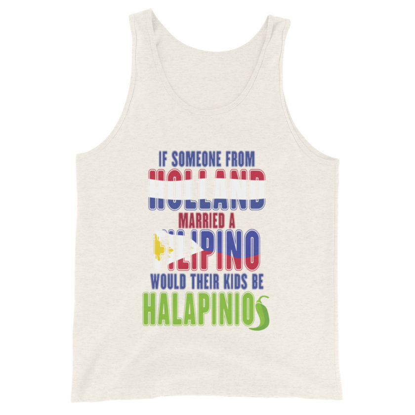 If someone from Holland married a Filipino...would their kids be halapinios Unisex Tank Top - Image 6