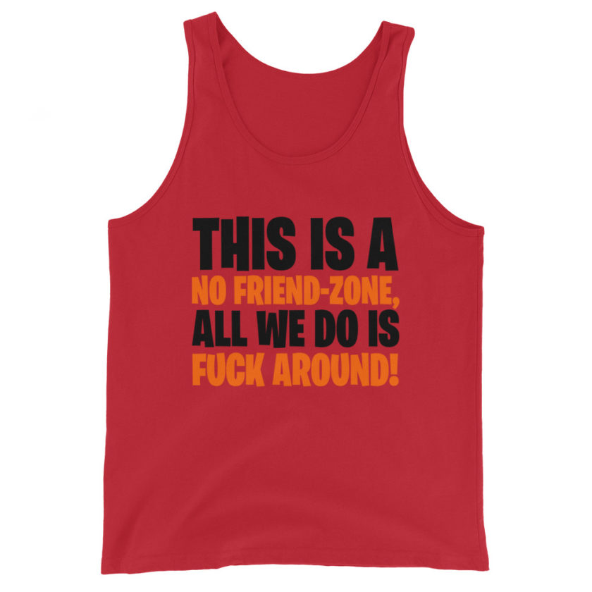 This is a no friend-zone, all we do is fuck around Unisex Tank Top - Image 2