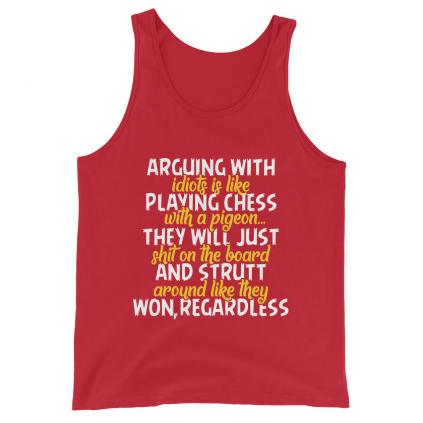 Arguing with idiots is like playing chess with a pigeon they will just shit on the board and strutt around like they won, regardless Unisex Tank Top - Image 4