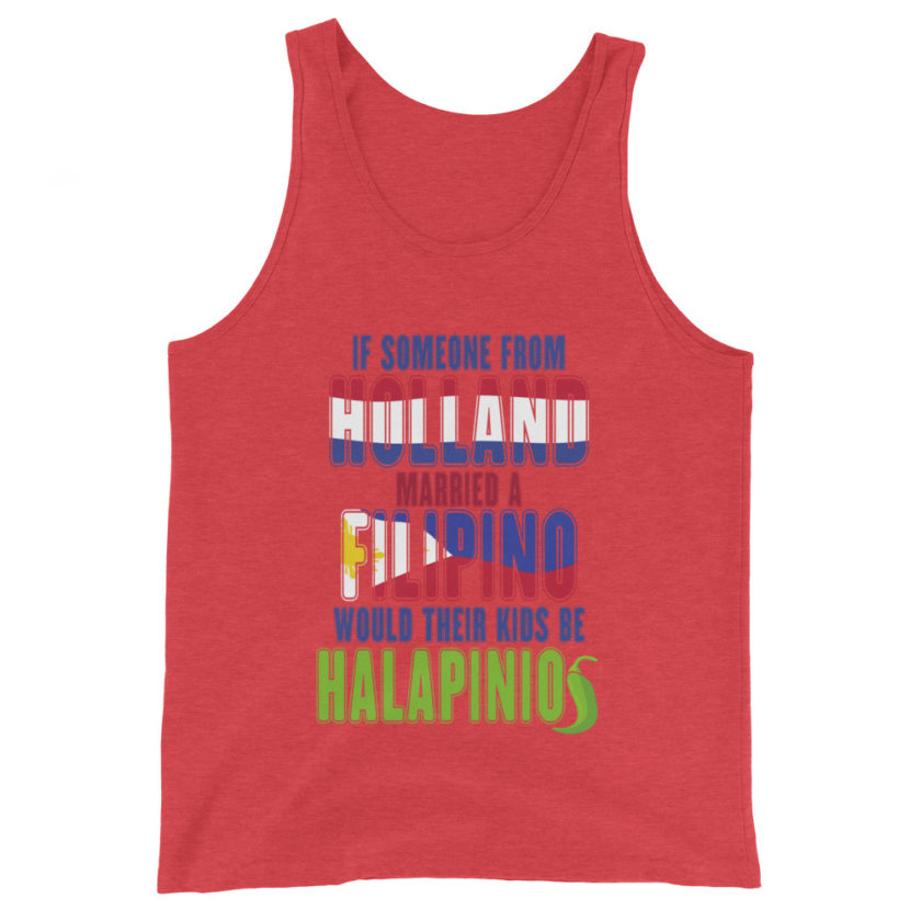 If someone from Holland married a Filipino...would their kids be halapinios Unisex Tank Top - Image 4