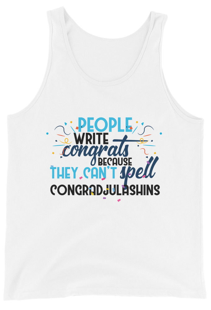 People write congrats because they can't spell congradjulashins. Unisex Tank Top