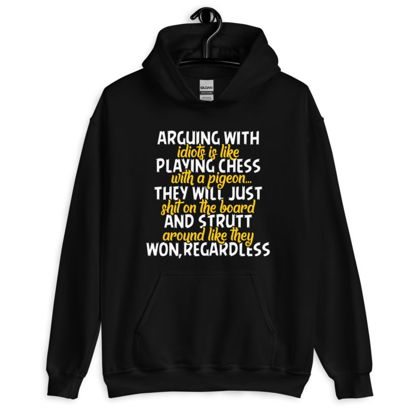 Arguing with idiots is like playing chess with a pigeon they will just shit on the board and strutt around like they won, regardless Unisex Hoodie - Image 2