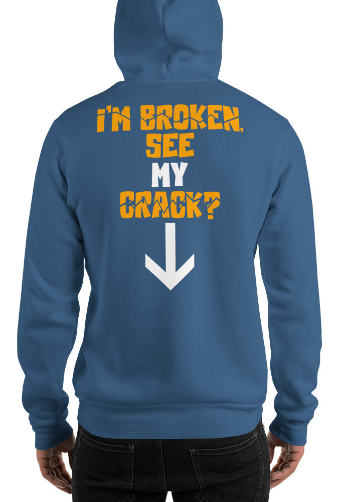 I’m broken, see my crack? Unisex Hoodie