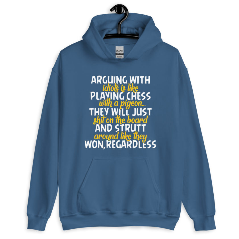 Arguing with idiots is like playing chess with a pigeon they will just shit on the board and strutt around like they won, regardless Unisex Hoodie - Image 6