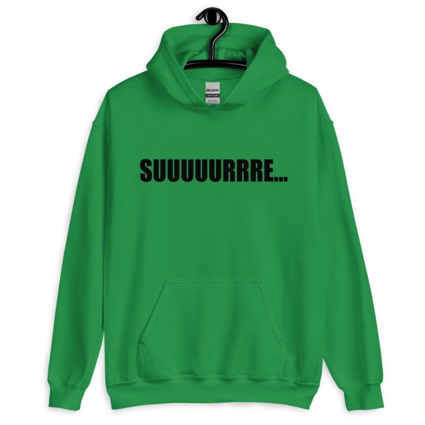 Suuuuuuuurrre… Unisex Hoodie - Image 5