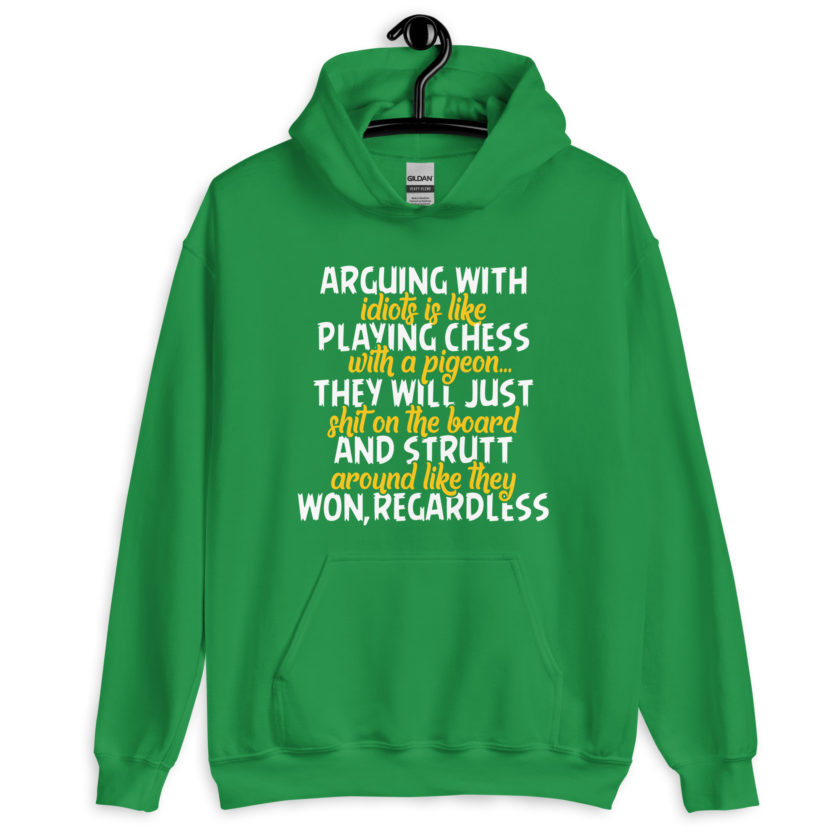 Arguing with idiots is like playing chess with a pigeon they will just shit on the board and strutt around like they won, regardless Unisex Hoodie - Image 8