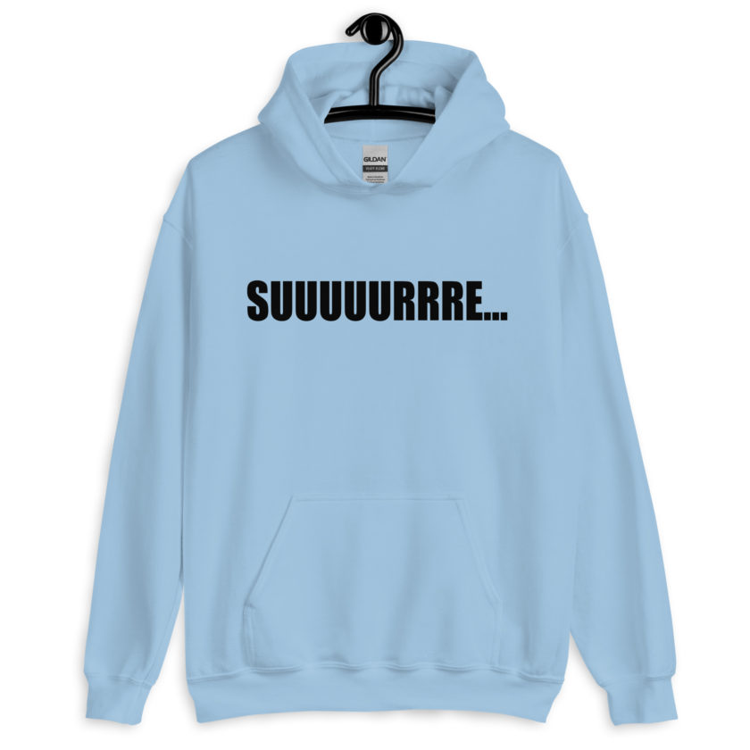 Suuuuuuuurrre… Unisex Hoodie - Image 6
