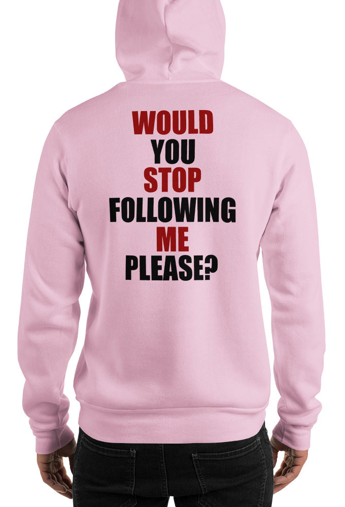 Would you stop following me please? Unisex Hoodie