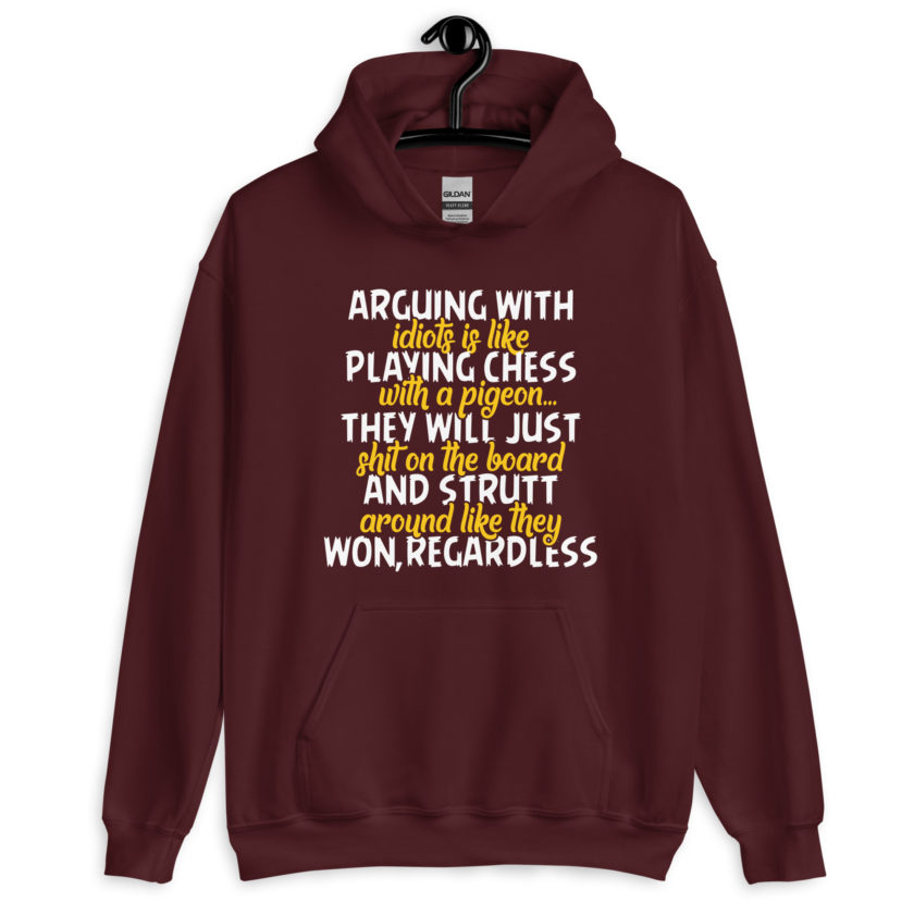 Arguing with idiots is like playing chess with a pigeon they will just shit on the board and strutt around like they won, regardless Unisex Hoodie - Image 4
