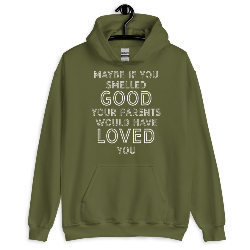 Maybe if you smelled good your parents would have loved you Unisex Hoodie - Image 7