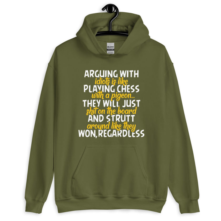 Arguing with idiots is like playing chess with a pigeon they will just shit on the board and strutt around like they won, regardless Unisex Hoodie - Image 7